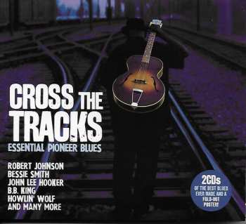 Album Various: Cross The Tracks - Essential Pioneer Blues