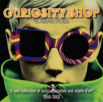 Album Various: Curiosity Shop Volume Four ("A Rare Collection Of Aural Antiquities And Objets D'art" 1966-1969)