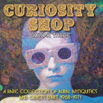 Various: Curiosity Shop Volume Three (A Rare Collection Of Aural Antiquities And Objets D'art 1968-1971)