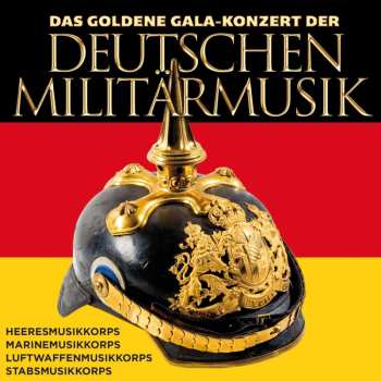 Various: Das Goldene Gala-konzert Der Deutschen Militärmusik