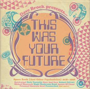 Various: Dave Brock Presents... This Was Your Future - Space Rock (And Other Psychedelics) 1978 - 1998