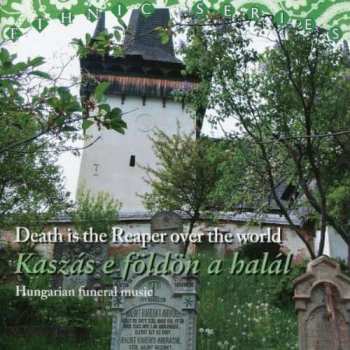Album Various: Death Is The Reaper Over The World / Kaszás E Földön A Halál: Hungarian Funeral Music