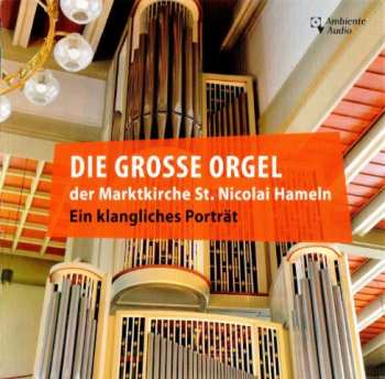 Various: Die Große Orgel Der Marktkirche St. Nicolai Hameln (Ein Klangliches Porträt)