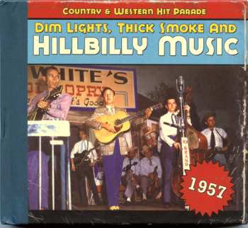 Album Various: Dim Lights, Thick Smoke & Hillbilly Music: Country & Western Hit Parade - 1957