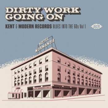 Album Various: Dirty Work Going On - Kent & Modern Records Blues Into The 60s Vol 1