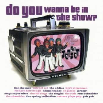 Album Various: Do You Wanna Be In The Show? - A Pop Tribute To The Jetset