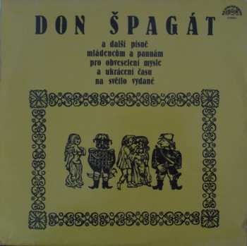 Album Various: Don Špagát A Další Písně Mládencům A Pannám Pro Obveselí Mysle A Ukrácení Času Na Světlo Vydané