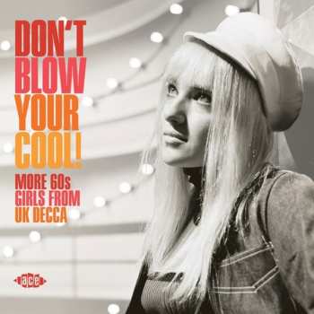 Various: Don't Blow Your Cool! (More 60s Girls from UK Decca)