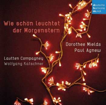 Album Various: Dorothee Mields & Paul Agnew - Wie Schön Leuchtet Der Morgenstern