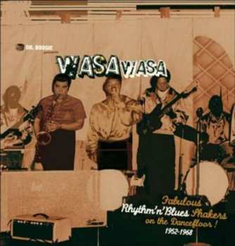 Album Various: Dr. Boogie Presents Wasa Wasa / Fabulous Rhythm'n'Blues Shakers On The Dancefloor 1952-1968