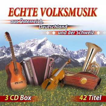 Various: Echte Volksmusik Aus Österreich, Deutschland Und Der Schweiz