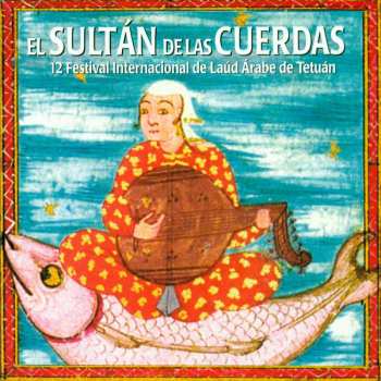 Various: El Sultán De Las Cuerdas (12 Festival Internacional De Laúd Árabe De Tetuán)