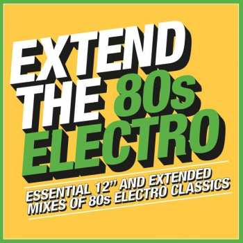 Various: Extend The 80s Electro (Essential 12" And Extended Mixes Of 80s Electro Classics)