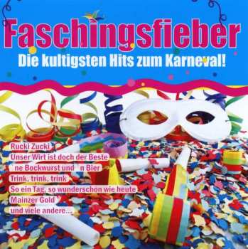 Various: Faschingsfieber: Die Kultigsten Hits Zum Karneval!