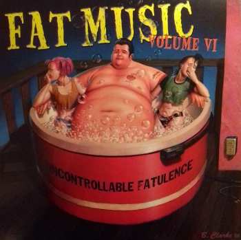 Album Various: Fat Music Volume VI: Uncontrollable Fatulence