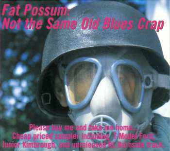 Album Various: Fat Possum: Not The Same Old Blues Crap