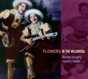 CD Various: Flowers In The Wildwood (Women In Early Country Music 1923-1939) 394723