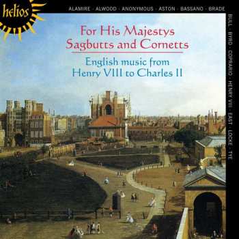 Album Various: For His Majestys Sagbutts And Cornetts (English Music From Henry VIII To Charles II)