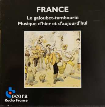 Various: France : Le Galoubet-Tambourin. Musique D'hier Et D'aujourd'hui = France: Galoubet And Tambourin. Music Of Yesterday And Today