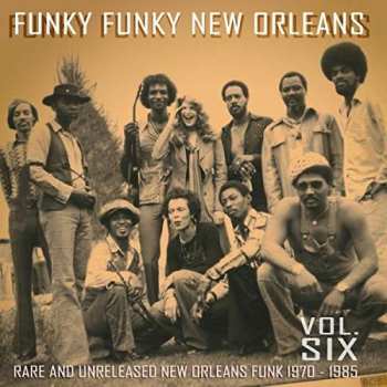 Various: Funky Funky New Orleans Vol. Six (Rare And Unreleased New Orleans Funk 1970-1985)