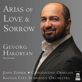 Album Various: Gevorg Hakobyan - Arias Of Love & Sorrow