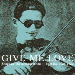 Various: Give Me Love: Songs Of The Brokenhearted - Baghdad, 1925-1929