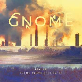 Album GNOME: Idylle - Gnome Plays Erik Satie