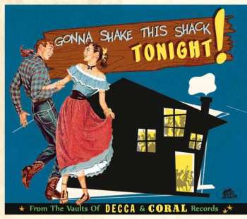 Various: Gonna Shake This Shack Tonight! From The Vaults Of Decca & Coral Records