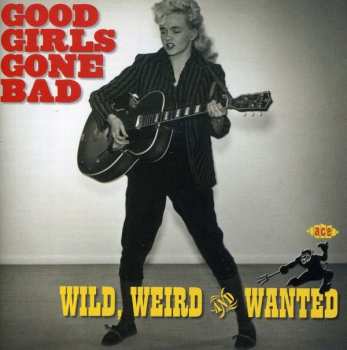 Various: Good Girls Gone Bad: Wild, Weird And Wanted