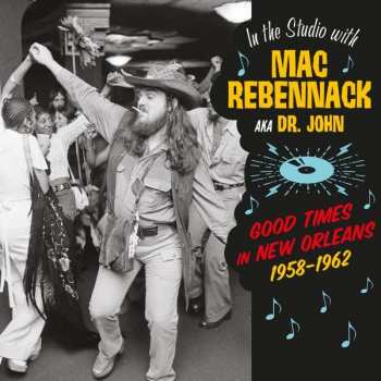 Album Various: Good Times in New Orleans 1958-1962 - In the Studio with Mac Rebennack AKA Dr. John