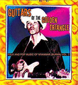 Album Various: Guitars Of The Golden Triangle: Folk And Pop Music Of Myanmar (Burma) Vol. 2