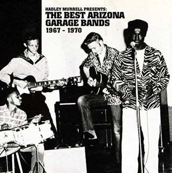 Various: Hadley Murrell Presents: The Best Arizona Garage Bands 1967 - 1970