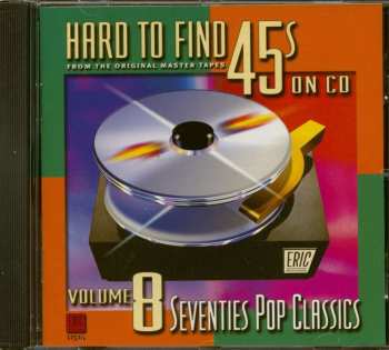 CD Various: Hard To Find 45s On CD, Vol. 8: Seventies Pop Classics 464783