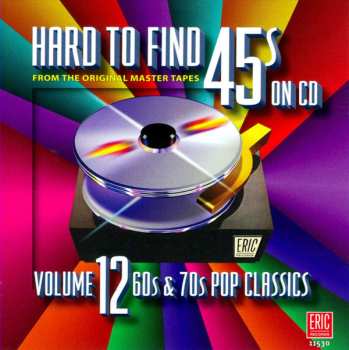 Various: Hard To Find 45s On CD Volume 12: 60s & 70s Pop Classics