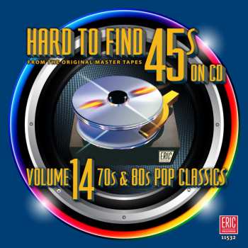 Various: Hard To Find 45s On CD, Volume 14: 70s & 80s Pop Classics