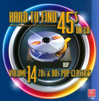 CD Various: Hard To Find 45s On CD, Volume 14: 70s & 80s Pop Classics 458889