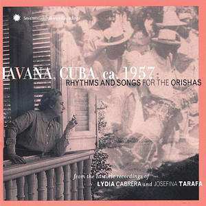 Various: Havana, Cuba, Ca. 1957: Rhythms And Songs For The Orishas (From The Historic Recordings Of Lydia Cabrera And Josefina Tarafa)