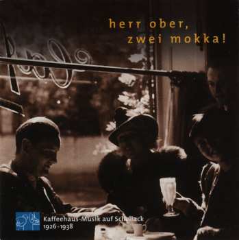 CD Various: Herr Ober, Zwei Mokka! (Kaffeehaus-Musik Auf Schellack 1926-1938) 522199