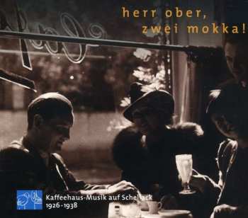 CD Various: Herr Ober, Zwei Mokka! (Kaffeehaus-Musik Auf Schellack 1926-1938) 522199