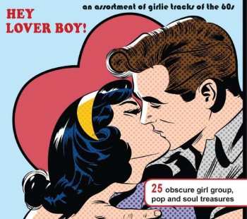 Various: Hey Lover Boy! An Assortment Of Girlie Tracks 1961 - 1967