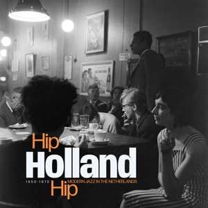 2LP Various: Hip Holland Hip (Modern Jazz In The Netherlands 1950-1970) CLR | LTD 512628
