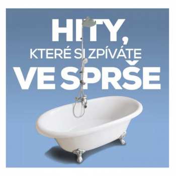 Various: Hity, Které Si Zpíváte Ve Sprše
