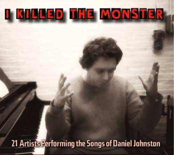 Album Various: I Killed The Monster (21 Artists Performing The Songs Of Daniel Johnston)