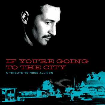 Album Various: If You're Going To The City: A Tribute To Mose Allison