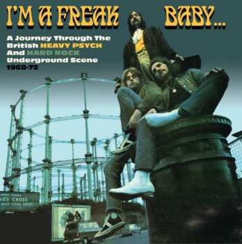 Various: I'm A Freak, Baby... A Journey Through The British Heavy Psych And Hard Rock Underground Scene 1968-72