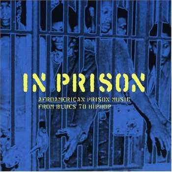Album Various: In Prison (Afroamerican Prison Music From Blues To Hiphop)