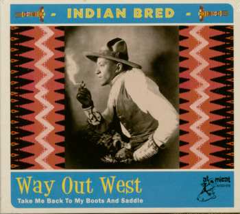 Various: Indian Bred - Way Out West (Take Me Back To My Boots And Saddle)