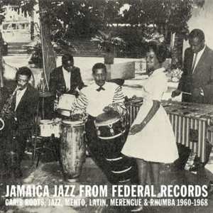 Various: Jamaica Jazz From Federal Records (Carib Roots, Jazz, Mento, Latin, Merengue & Rhumba 1960​-​1968)