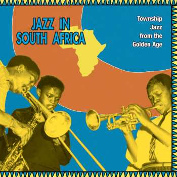 Album Various: Jazz In South Africa - Township Jazz  From The Golden Age