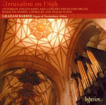 Jerusalem On High (Victorian Voluntaries And Concert Pieces For Organ)